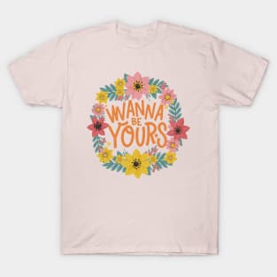 Wanna be Yours T-Shirt